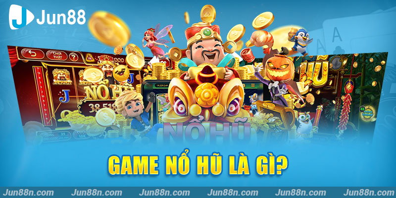 Game nổ hũ là gì?