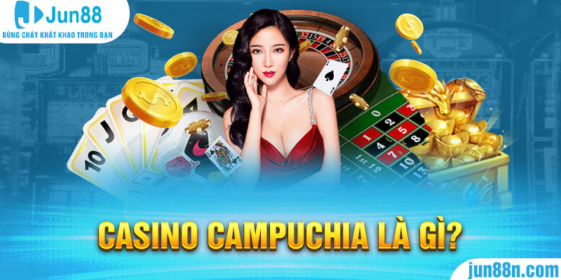 Casino Campuchia là gì?